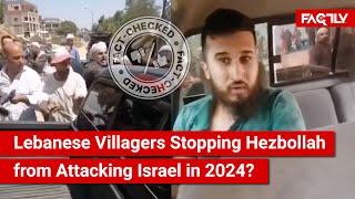 FACT CHECK: Viral Video Shows Lebanese Villagers Stopping Hezbollah from Attacking Israel in 2024?