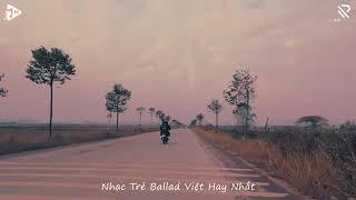 Nhạc Trẻ Ballad Việt Hay Nhất 2024   Lk Nhạc Trẻ Mới Gây Nghiện   Nhạc Trẻ Lofi Chill Tiktok Buồn