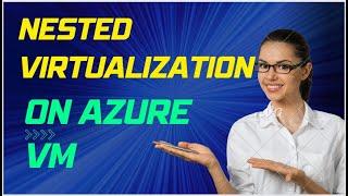 How to enable Nested Virtualization in an Azure VM |Create Hyper-V Server in Azure Cloud