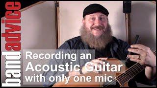 Tricks For Recording An Acoustic Guitar With Only One Mic | Band Advice TV