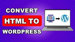 How to Convert HTML Website to Wordpress