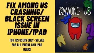 How to Fix Among Us Error Black Screen, Crashing, Not Responding, Won't open for iPhone/ipad- Solved