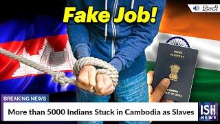 More than 5000 Indians Stuck in Cambodia as Slaves | ISH News