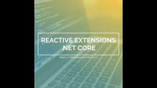 Reactive Extensions in .Net Core