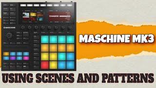 How to use Patterns and Scenes Maschine MK3 Tutorial!