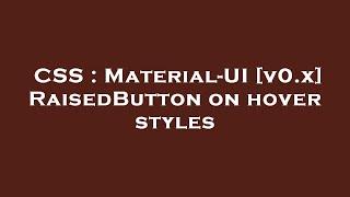 CSS : Material-UI [v0.x] RaisedButton on hover styles