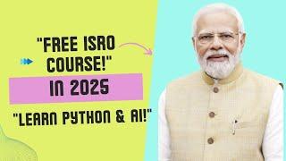 " ISRO - python course certificate free python and machine learning course