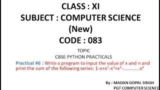 XI - CS Practical #6 : Program to input the value of x and n and print sum of series: 1-x+x^2-...x^n