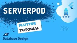 Serverpod + Flutter Tutorial #2 - Database Design