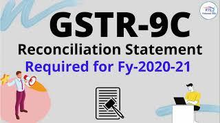 GSTR9C Reconciliation statement Required for fy 2020 21 | GSTR9C filing requirement