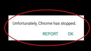 Fix Unfortunately Chrome has Stopped Problem in Android & Tablet