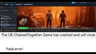 Fix Chained Together Error The UE-ChainedTogether Game Has Crashed And Will Close Fatal Error