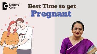BEST TIME TO CONCEIVE AFTER PERIODS | Right time to get pregnant- Dr.H S Chandrika | Doctors' Circle