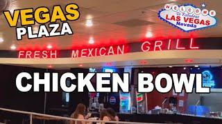 Fresh Mexican Grill "CHICKEN BOWL", Plaza Casino, Las Vegas