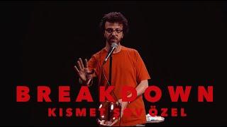 BREAKDOWN KISMET ŞOV ÖZEL