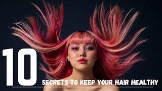 10 Secrets to Keep your Hair Healthy