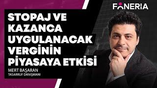 Stopaj ve Kazanca Uygulanacak Verginin Piyasaya Etkisi  | Mert Başaran ''19 Nisan 2024''I Foneria Tv