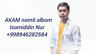 Isomiddin Nur 2023 Akam nomli albom dasturi