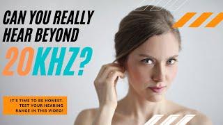 Can you really hear beyond 20KHz?