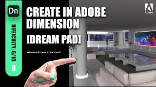 08 || The Dream Pad || LEARN ADOBE DIMENSION || How to || This is actually where I live || I lied!