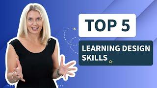 Top 5 essential Learning Design skills