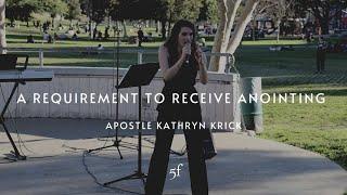 A Requirement to Receive Anointing | Apostle Kathryn Krick