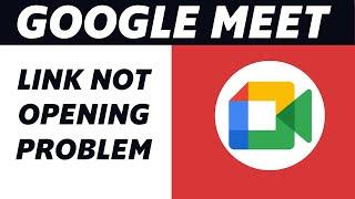 How to Fix Link Not Opening in Google Meet! (PROBLEM SOLVED)
