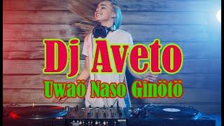 Lagu Nias Uwaö Naso Ginötö Dj aveto