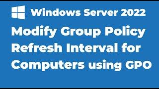 66. How to Modify Group Policy Refresh Interval for Computers | Windows Server 2022