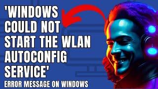 How To Fix Error 'Windows could not start the  WLAN Autoconfig Service'