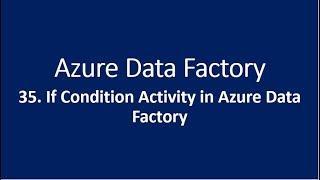 35. If Condition Activity in Azure Data Factory