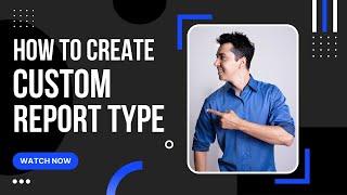 How to create a custom report type in Salesforce? Explained in Tamil