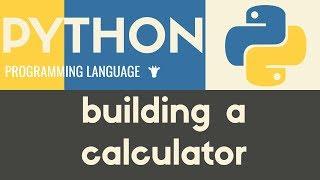 Building a better Calculator | Python | Tutorial 18