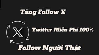 Cách Tăng Follow X (Twitter) Miễn Phí An Toàn