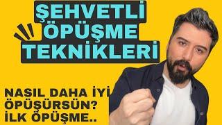 NASIL ÖPÜŞÜLÜR? ETKİLİ ÖPÜŞME TEKNİKLERİ. NASIL ÖPÜŞÜLÜR İLK