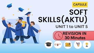 AKTU: Soft Skills UNIT 1 to 5 in 30 Minutes  | Capsule Session | #aktuexams