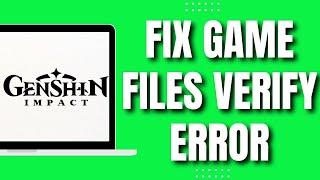 How To Fix Genshin Impact Game Files Verification Error (UPDATED 2023)