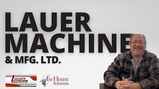Customer Spotlight: Lauer Machine & Mfg. Ltd.