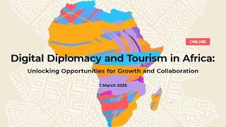 Digital Diplomacy and Tourism in Africa: Unlocking Opportunities for Growth and Collaboration