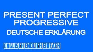 Present Perfect Progressive / Continuous - Deutsch erklärt