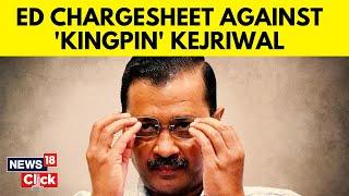 Kejriwal Latest | Delhi Liquor Policy Scam | ED To File First Chargesheet Against Delhi CM | N18V