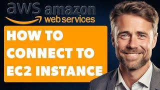 How to Connect to EC2 Instance in AWS (Full 2024 Guide)