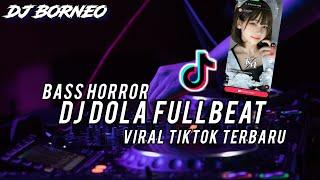 DJ DOLA FULLBEAT VIRAL TIKTOK TERBARU  BASS HORROR(dj Borneo remix)