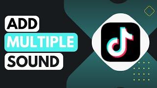 How to Add Multiple Sounds in TikTok !