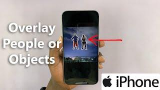 How To Overlay People / Objects On Photos On iPhone