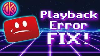 YouTube Playback Error SOLUTION!