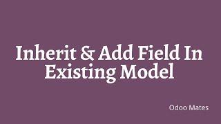 69. How To Inherit And Add Field To A Model In Odoo || Odoo Inheritance || Odoo 15 Tutorials