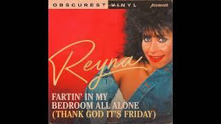 Reyna - Fartin' In My Bedroom All Alone (Thank God It's Friday)