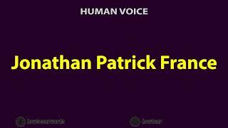 How To Pronounce Jonathan Patrick France