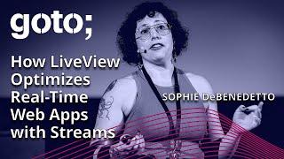 How Phoenix LiveView Optimizes Real-Time Web Apps with Streams • Sophie DeBenedetto • GOTO 2023